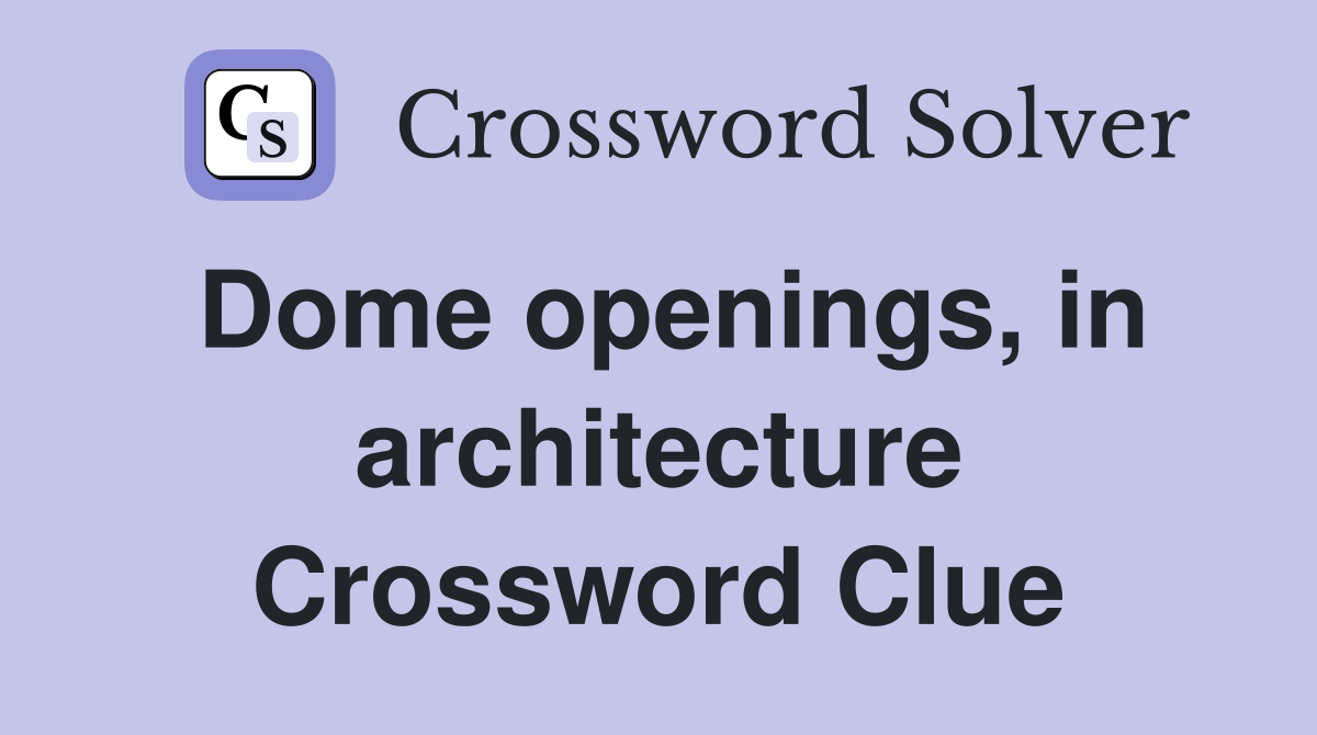 Dome openings, in architecture Crossword Clue Answers Crossword Solver